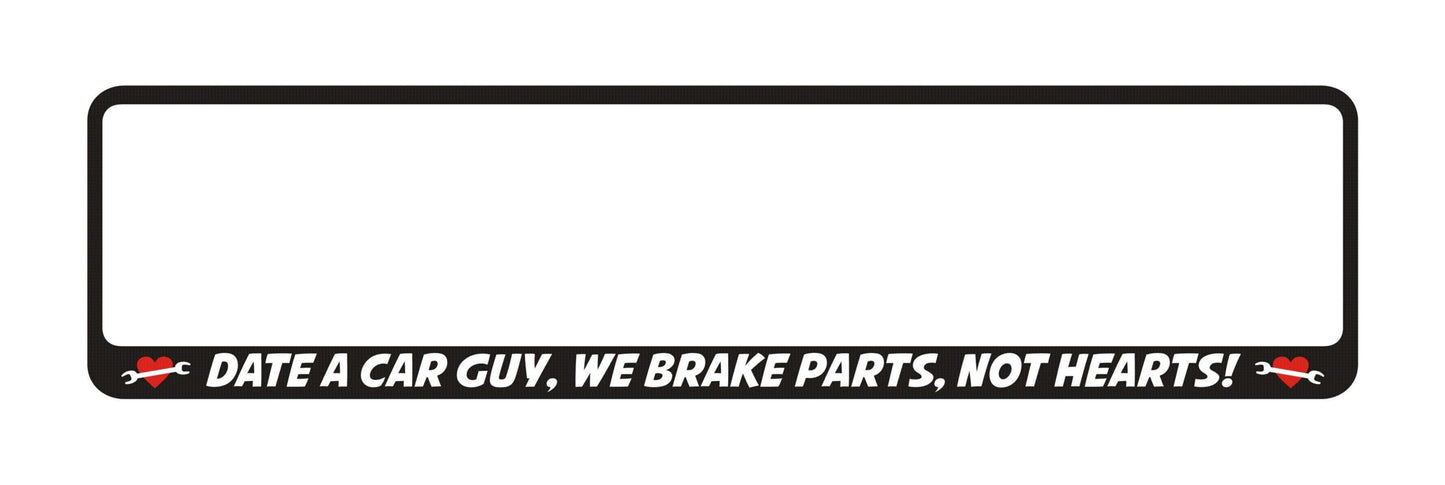 Auto numura turētājs ar uzrakstu - Date A Car Guy, We Brake Cars, Not Hearts! Latsign