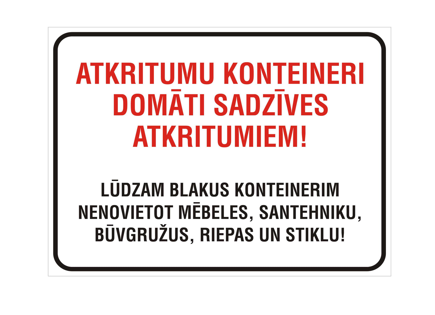 Zīme ATKRITUMU KONTEINERI DOMĀTI SADZĪVES ATKRITUMIEM!, 320mm x 440mm