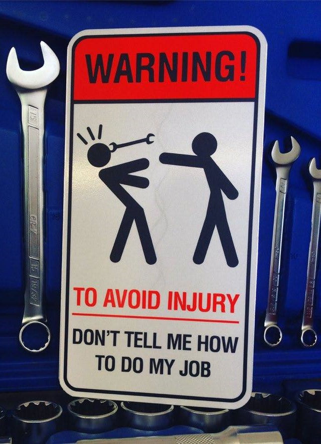 Zīme - WARNING! TO AVOID INJURY DON'T TELL ME HOW TO DO MY JOB, 114mm x 220mm