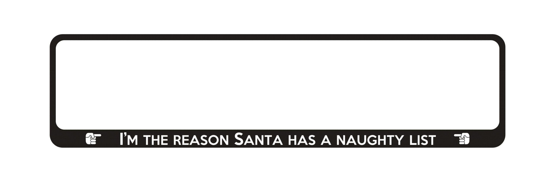 Auto numura turētājs ar uzrakstu - I'm The Reason Santa Has A Naughty List Latsign
